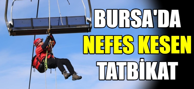 Bursa'da nefes kesen tatbikat