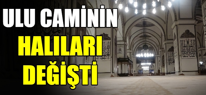 Ulu Cami'nin 12 yıllık halıları değişti