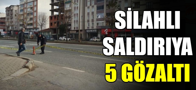 Silahlı saldırıya 5 gözaltı