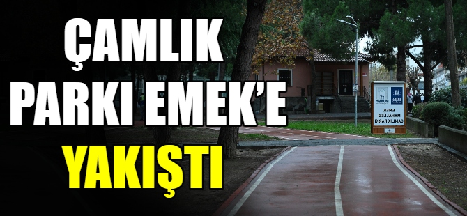 Çamlık Parkı Emek’e yakıştı