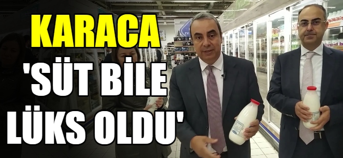 Karaca: Süt artık lüks oldu