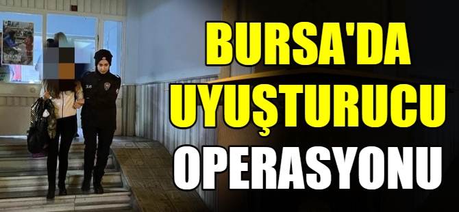 Bursa'da uyuşturucu operasyonu