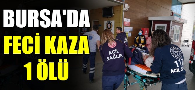 Bursa'da feci kaza:1 ölü