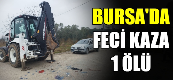 Bursa'da feci kaza: 1 ölü