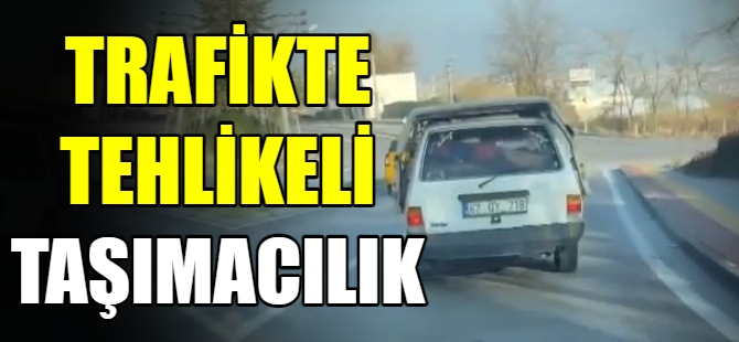 Trafikte tehlikeli taşımacılık