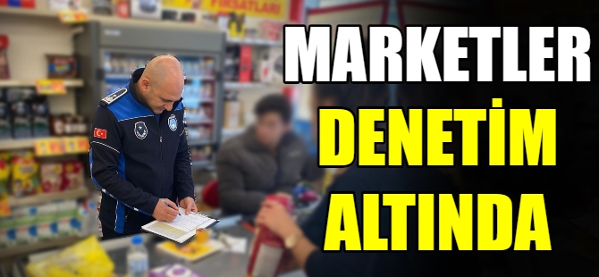 Marketler denetim altında