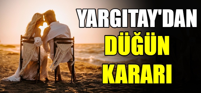 Yargıtay'dan düğün kararı