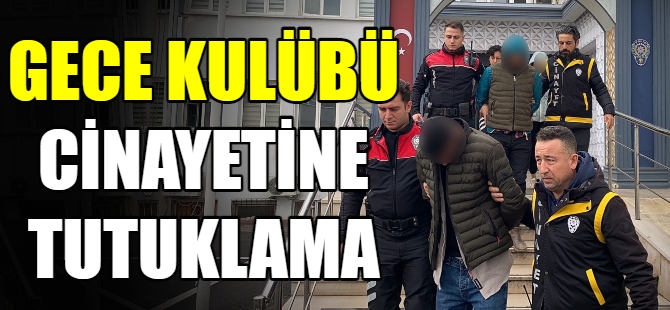 Gece kulübü cinayetinde tutuklama