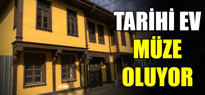 Tarihi ev müze oldu