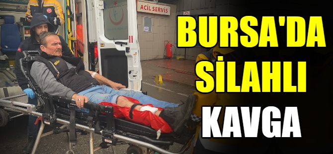 Bursa'da silahlı kavga