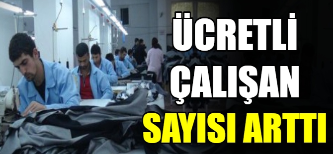 Ücretli çalışan sayısı arttı