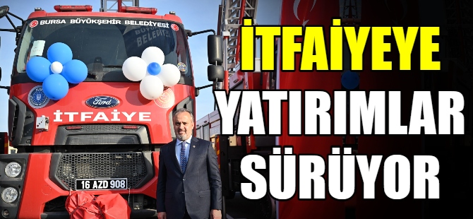 İtfaiyeye yatırımlar sürüyor