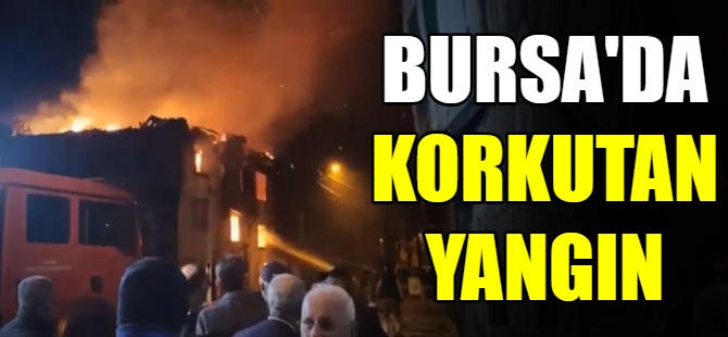 Bursa'da korkutan yangın