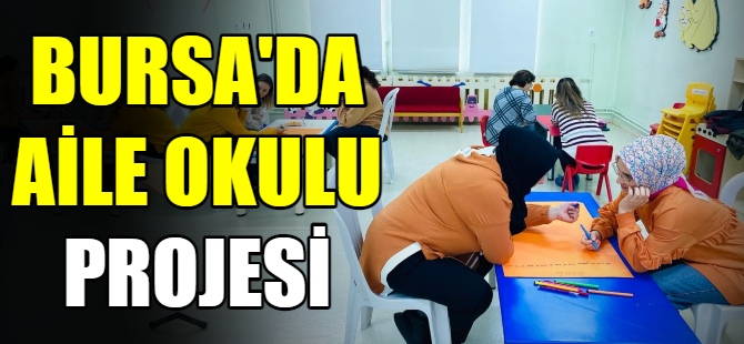 Bursa'da 'Aile okulu' projesi