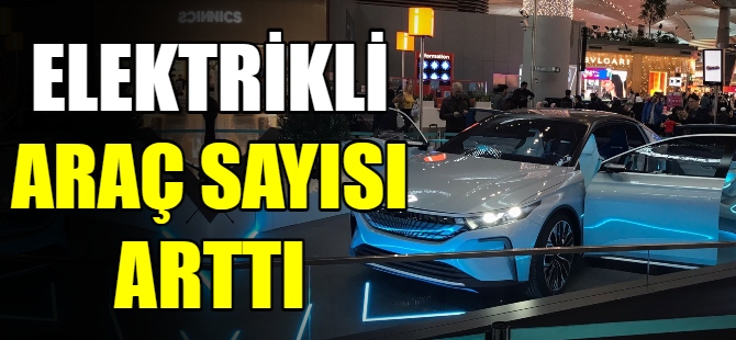 Elektrikli araç sayısı arttı