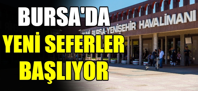 Bursa’da yeni seferler başlıyor