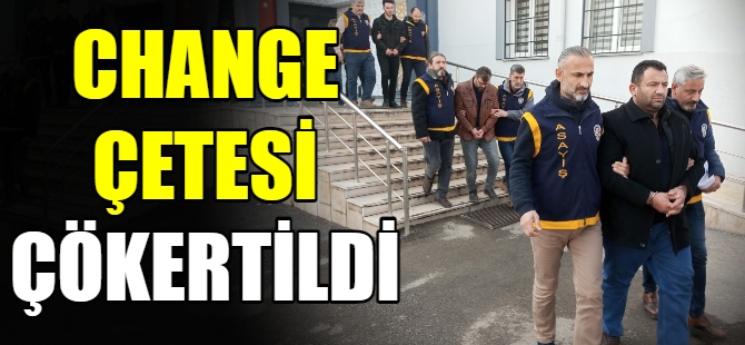 Change çetesi çökertildi