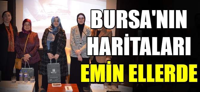 Bursa’nın tarihi haritaları emin ellerde