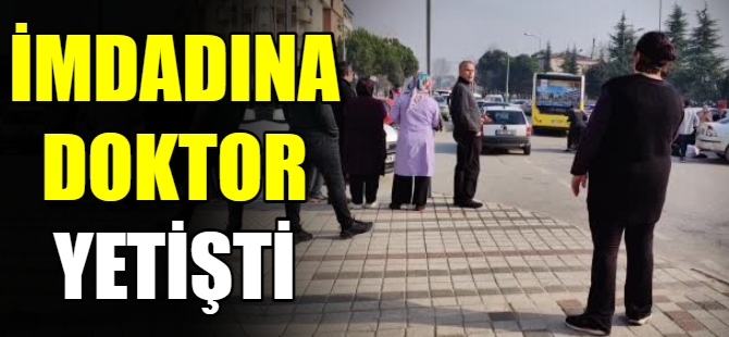 İmdadına doktor yetişti