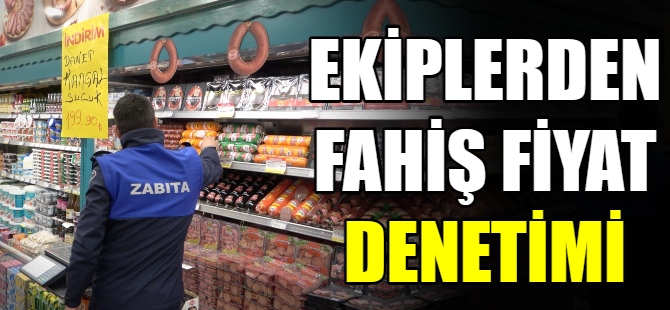 Zincir marketlere fahiş fiyat denetimi