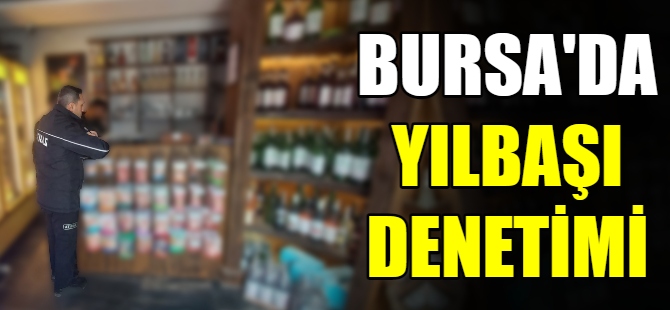 Bursa'da yılbaşı denetimi