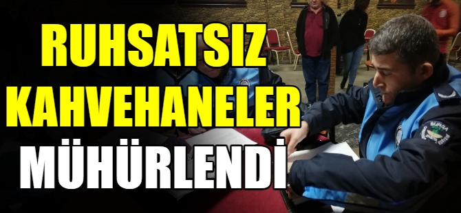 Ruhsatsız kahvehaneler mühürlendi