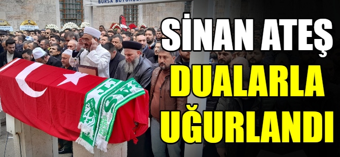 Sinan Ateş son yolculuğuna uğurlandı