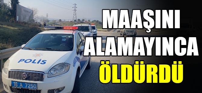 Maaşını alamayınca öldürdü