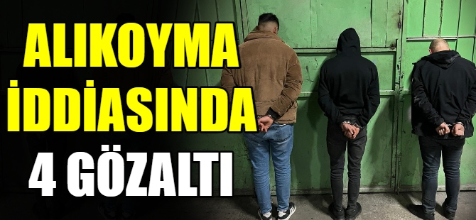 Alıkoyma iddiasında 4 gözaltı