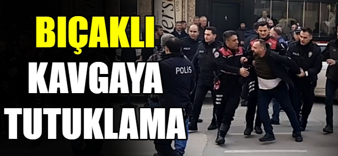 Bıçaklı kavgaya tutuklama