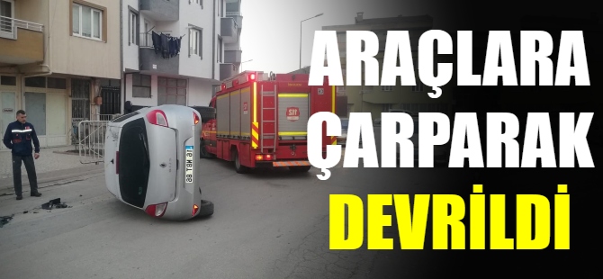 Araçlara çarparak devrildi