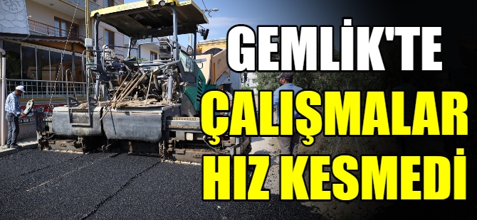 Gemlik'te çalışmalar hız kesmedi