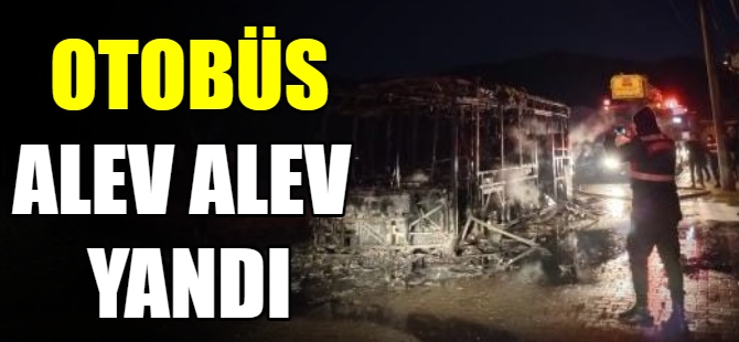 Halk otobüsü alev alev yandı