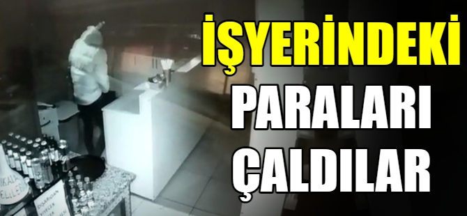 İşyerindeki paraları çaldılar