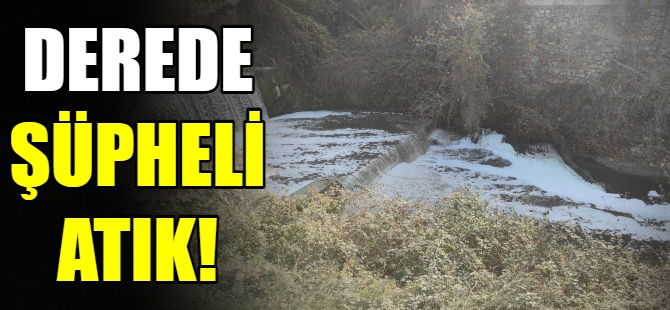 Karsak Deresi'nde şüpheli atık