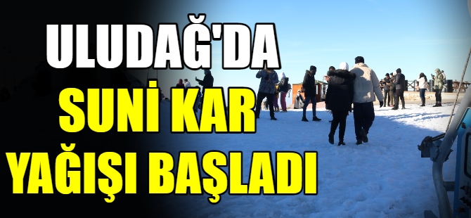 Uludağ’da suni kar yağışı başladı