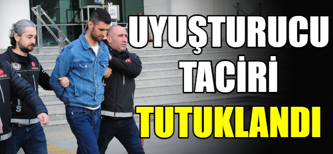 Uyuşturucu taciri tutuklandı