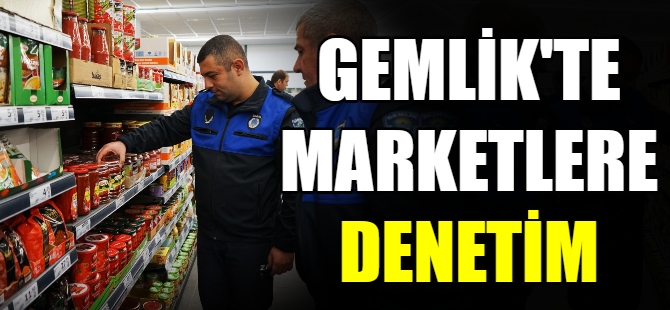 Gemlik'te marketlere denetim