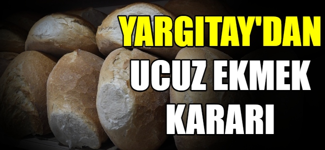 Ucuz ekmek davası Yargıtay’da