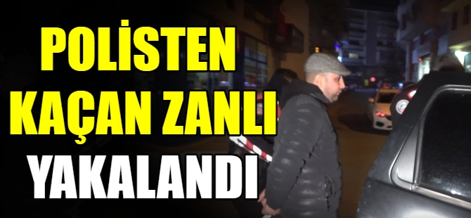 Polisten kaçan zanlı yakalandı