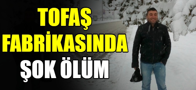 Tofaş Fabrikası'nda şok ölüm