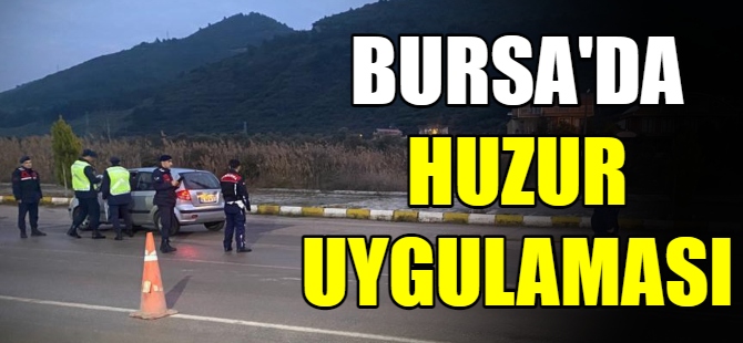 Bursa’da huzur operasyonu