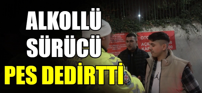 Alkollü sürücü pes dedirtti