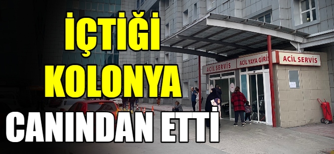 İçtiği kolonya canından etti