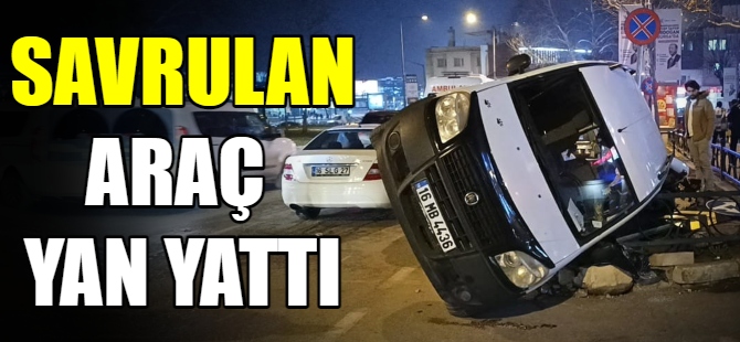 Savrulan araç yan yattı