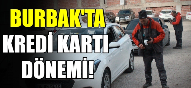 Burbak'ta kredi kartı dönemi!