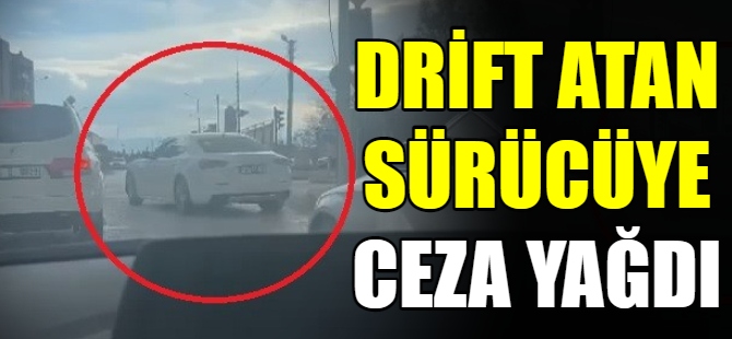 Drift atan sürücüye ceza yağdı