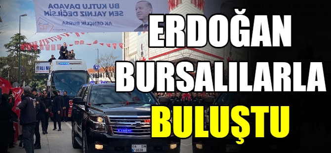 Bursalılar Erdoğan'ı coşkuyla karşıladı