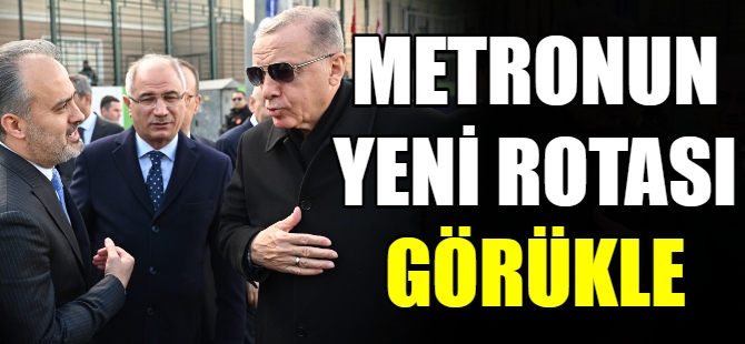 Metronun yeni rotası Görükle