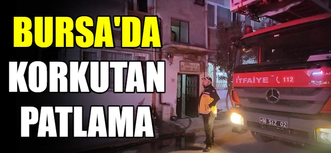 Bursa’da korkutan patlama